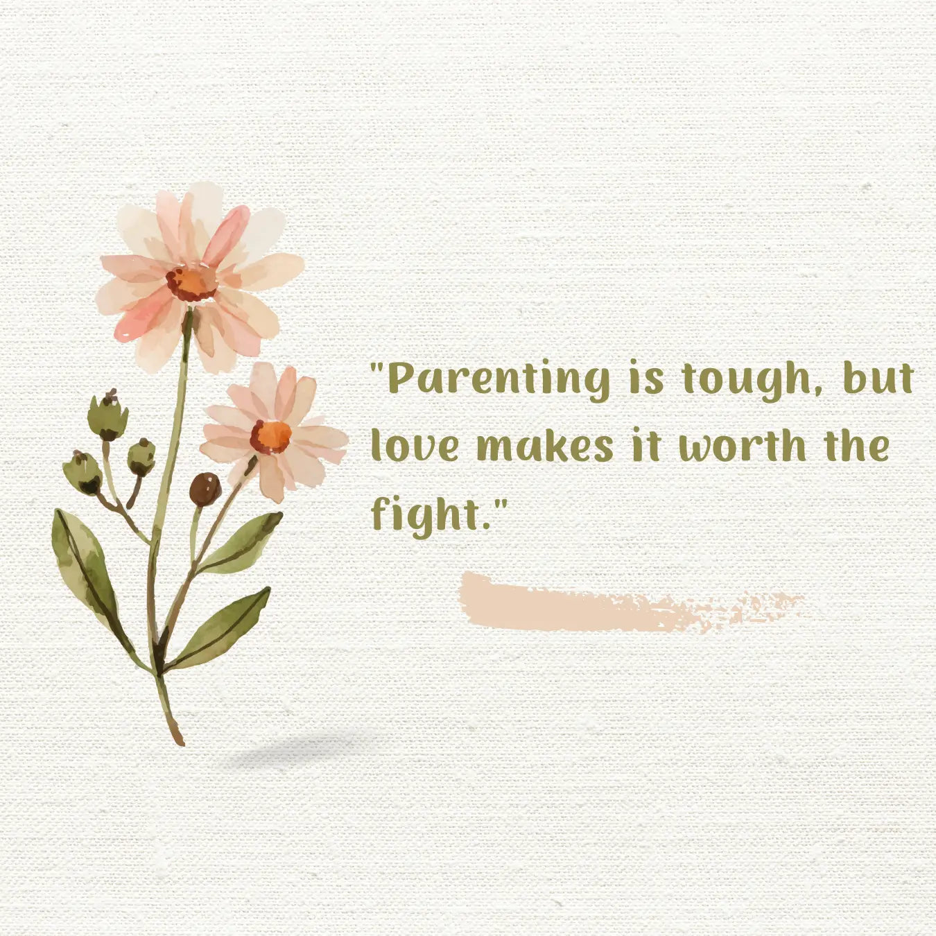 "Parenting is tough, but love makes it worth the fight."